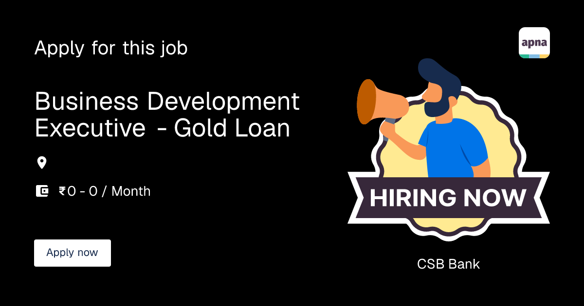 Business Development Executive - Gold Loan in CSB Bank | apna.co