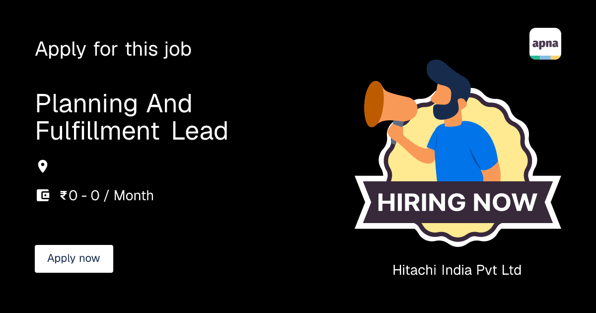 Planning and Fulfillment Lead in Hitachi India Pvt Ltd | apna.co
