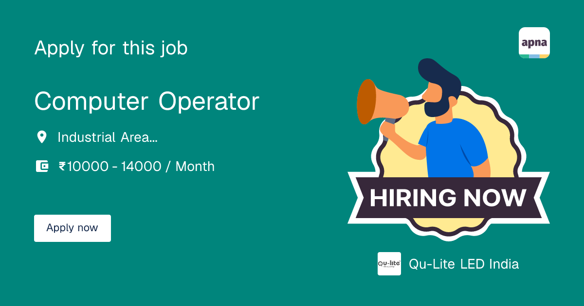 Job Ledi Computer Computer Operator Job at Qu-Lite LED India in Industrial Area Phase 2 ...