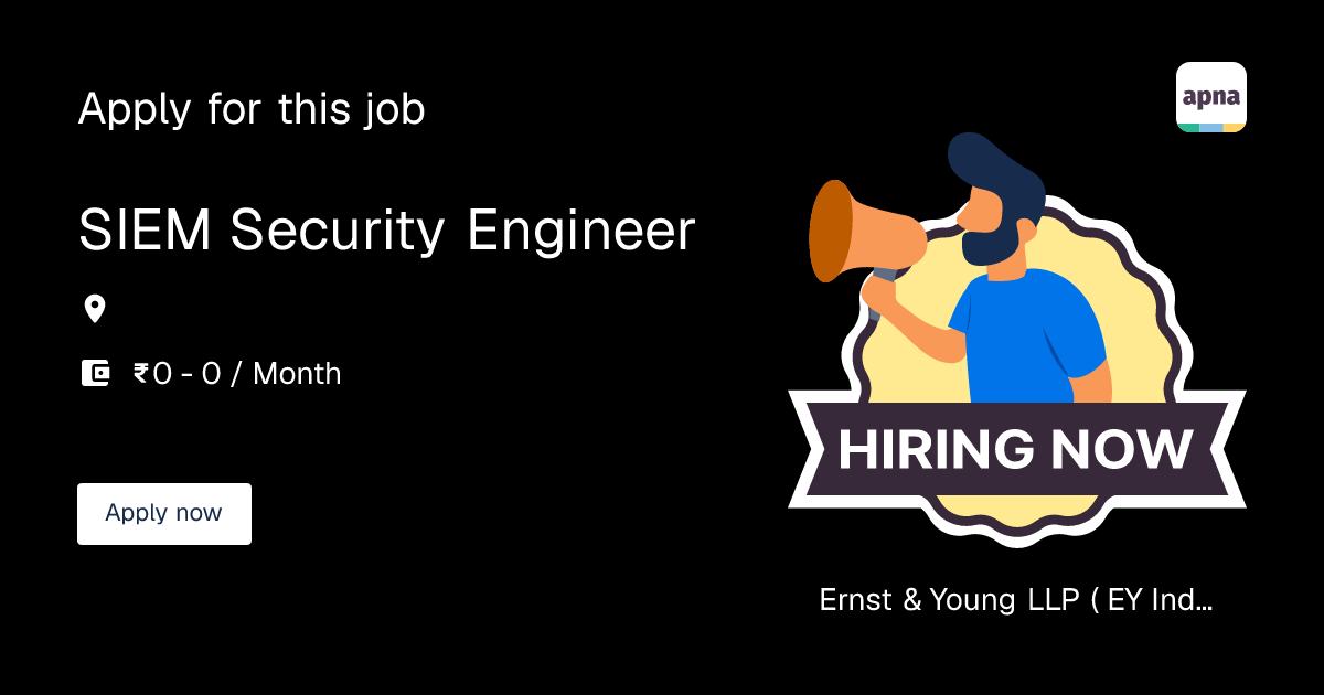 Siem Levels SIEM Security Engineer in Ernst & Young LLP ( EY India ) | apna.co